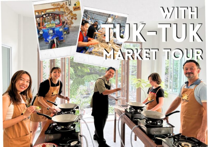 Bangkok: Cooking Class + Tuk Tuk Ride + Market Tour - Experience Details