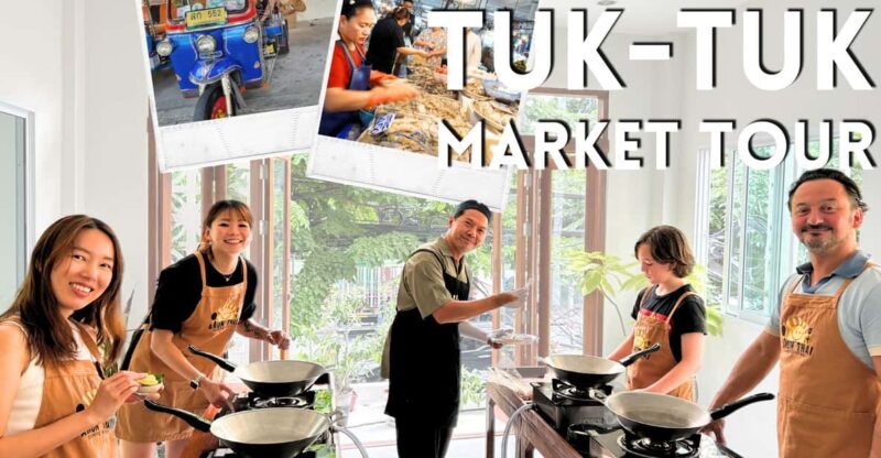 Bangkok: Cooking Class + Tuk Tuk Ride + Market Tour - Cooking Class Highlights