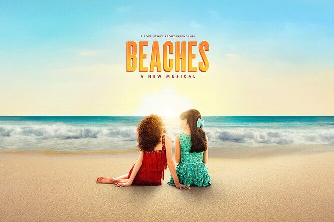 Beaches, A New Musical on Broadway Ticket - Key Points  