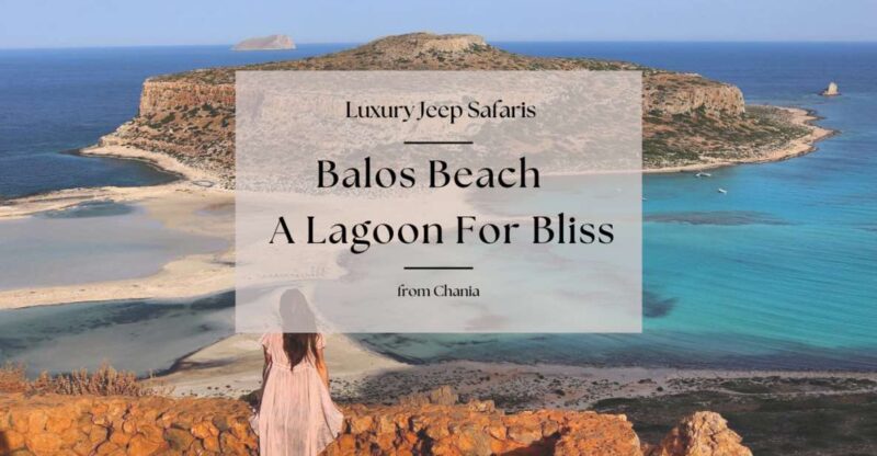 Chania Luxury Jeep Safaris: Balos Beach. A Lagoon For Bliss. - Booking Process