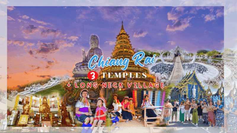 Chiang Rai 3 Temples (White/Blue/Red) +Long Neck Village - Key Points