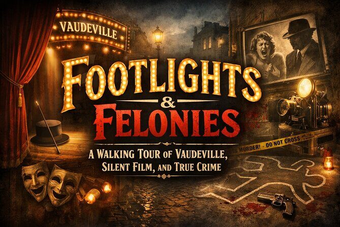 Footlights & Felonies: A Walking Tour of Vaudeville, Film & Crime - Introduction