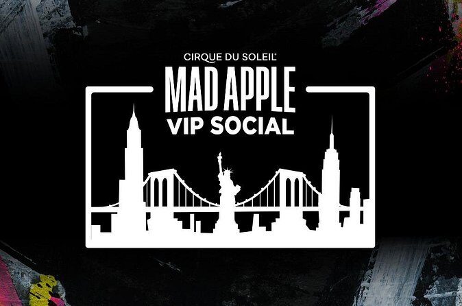 Mad Apple by Cirque du Soleil® VIP Social Experience - FAQs