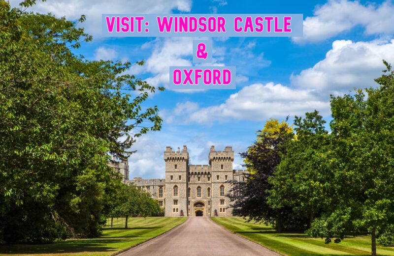 Windsor Castle & Oxford: Private Round-Trip to Top Sights - Highlights of the Experience